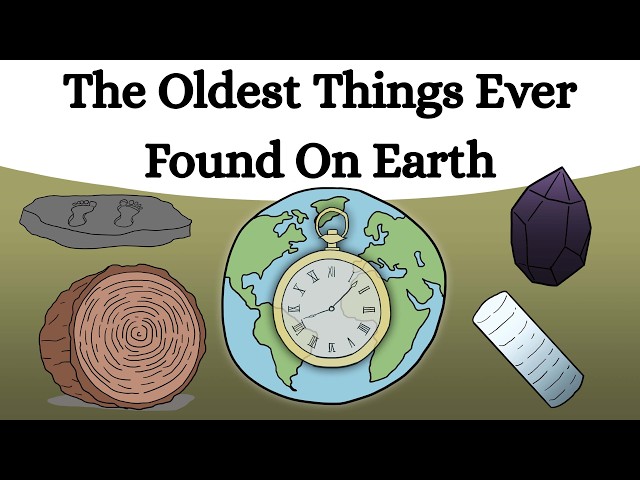 The Oldest Things Ever Found On Earth