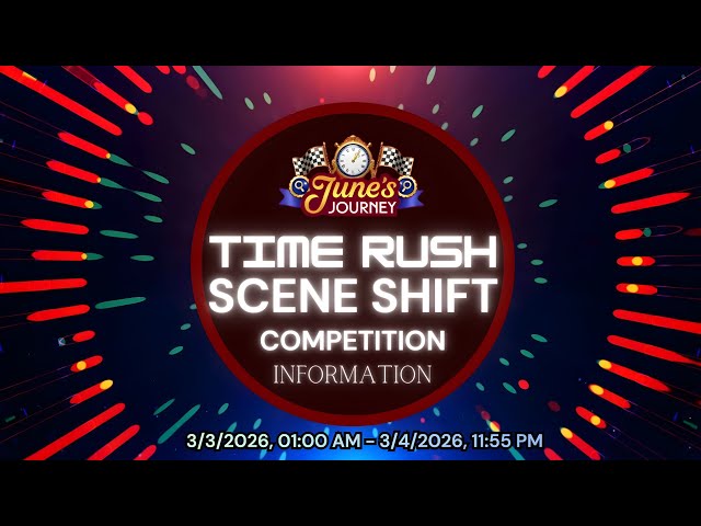 JUNE'S JOURNEY 3-4 MARCH 2026 TIME RUSH ( Scene Shift ) COMPETITION INFORMATION [4K UHD 60FPS]
