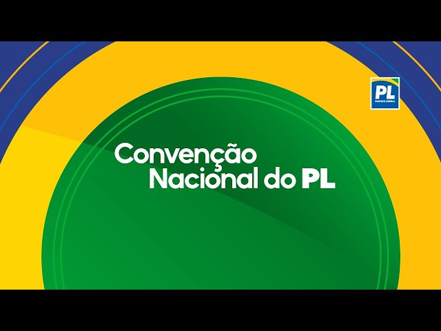 🇧🇷 *AO VIVO | Convenções Estadual e Nacional do Partido Liberal*