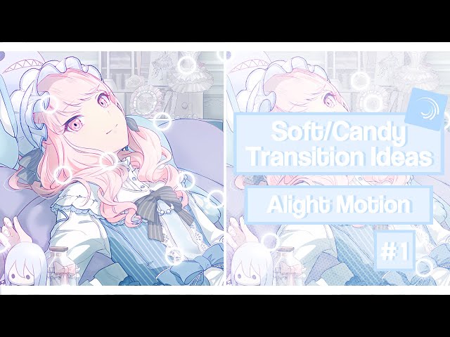 soft candy transition ideas ╏ alight motion