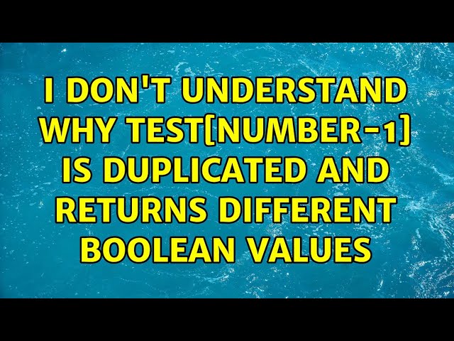 I don't understand why test[number-1] is duplicated and returns different boolean values