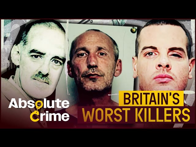 An Inside Look At Britain's Worst Killers | World's Most Evil Killers Marathon | Absolute Crime