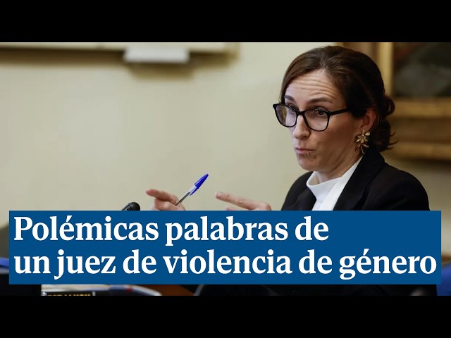 The controversial words of a gender violence judge that have enraged Mónica García