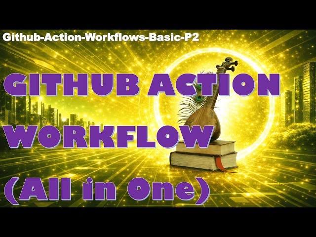 CICD Part 2  - Github Action Workflows Basic
