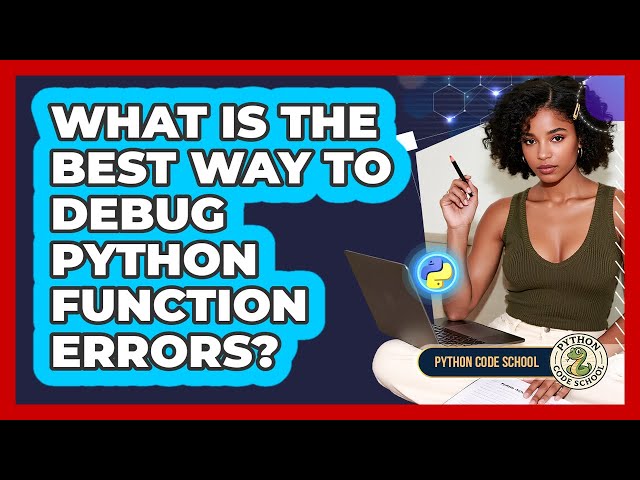 What Is The Best Way To Debug Python Function Errors? - Python Code School