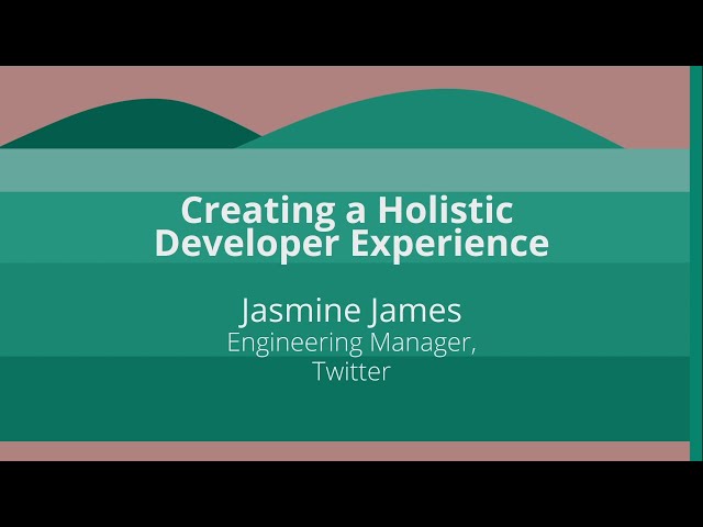Keynote: Creating a Holistic Developer Experience - Jasmine James, Engineering Manager, Twitter