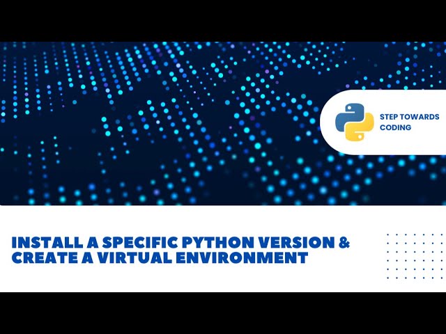 How to Install a Specific Python Version & Create a Virtual Environment || Step Towards Coding