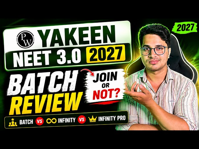 PW Yakeen NEET 3.0 2027 Batch Review | Join or Not? | Batch vs Infinity vs Pro | Enough to Crack?