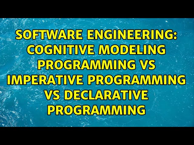 Cognitive Modeling Programming vs Imperative Programming vs Declarative Programming