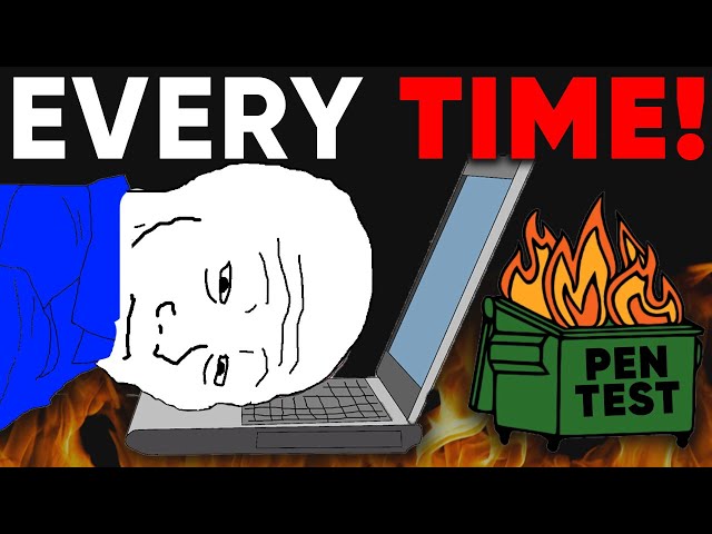 How EVERY Pentest Turns Into a DUMPSTER FIRE!