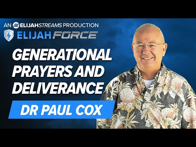 DR PAUL COX: GENERATIONAL PRAYERS AND DELIVERANCE