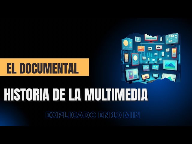 HISTORIA Y EVOLUCIÓN DE LA MULTIMEDIA (EL DOCUMENTAL)  
