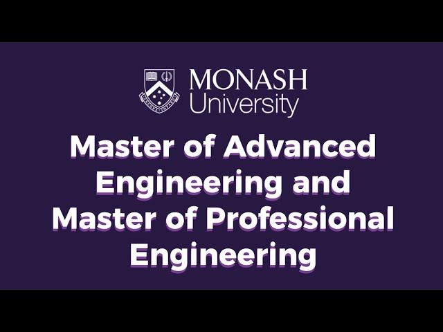 Monash University - Master of Advanced Engineering and Master of Professional Engineering