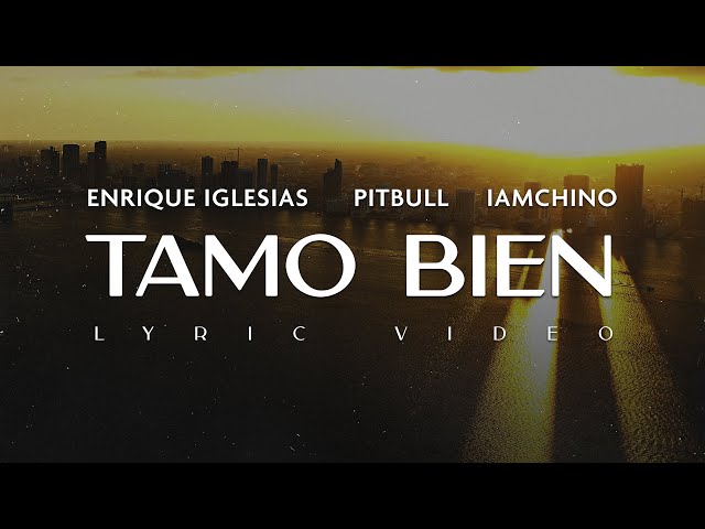 Enrique Iglesias x Pitbull x IAmChino - Tamo Bien (Lyric Video)