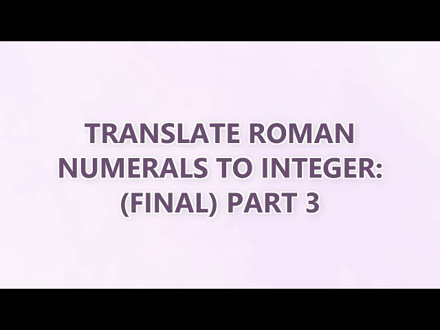 Translate Roman numerals to integer: (Final) Part 3