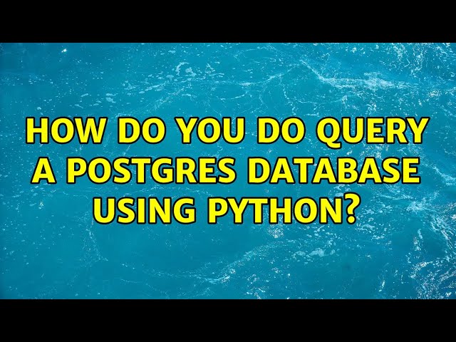 How do you do query a postgres database using python?