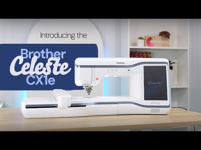 Introducing the Brother Celeste CX1e Embroidery Machine | Echidna Sewing