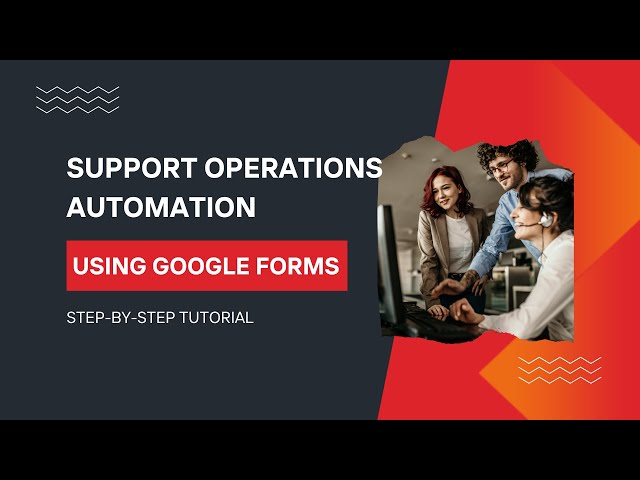 Support Operations Automation Using Google Forms | Step-by-Step Tutorial