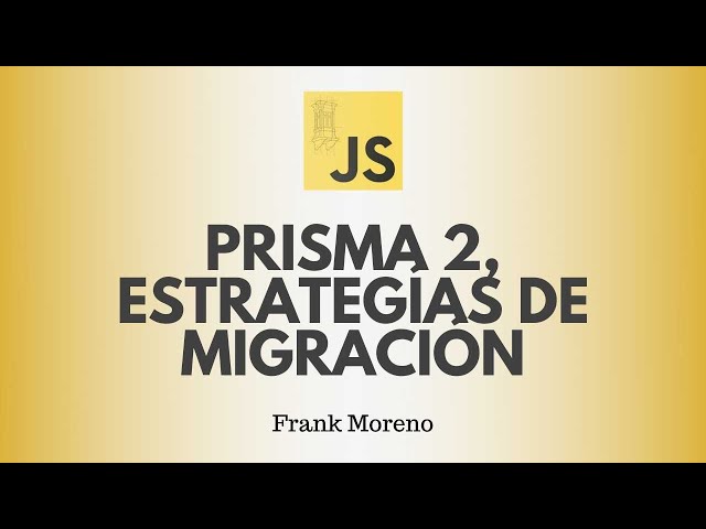 #LimaJS 20.05 - Prisma 2, estrategías de migración