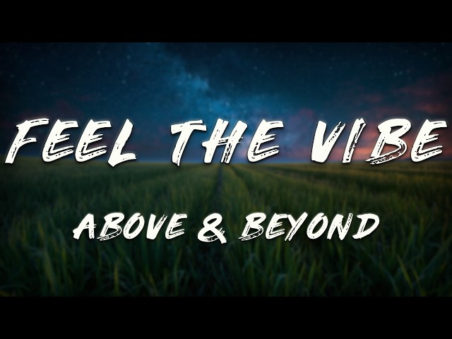 Above & Beyond - Feel The Vibe (Lyrics)