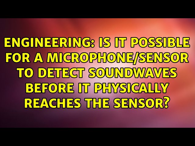 Is it possible for a microphone/sensor to detect soundwaves before it physically reaches the...