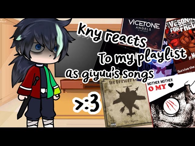 Kny react to my playlist as giyuu’s songs!