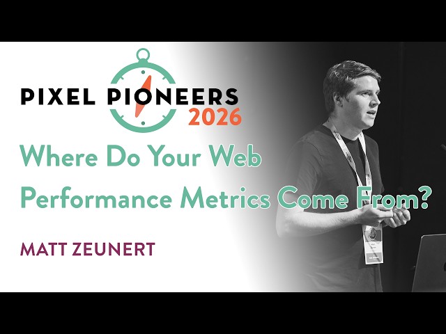 Where Do Your Web Performance Metrics Come From? – Matt Zeunert | Pixel Pioneers 2026