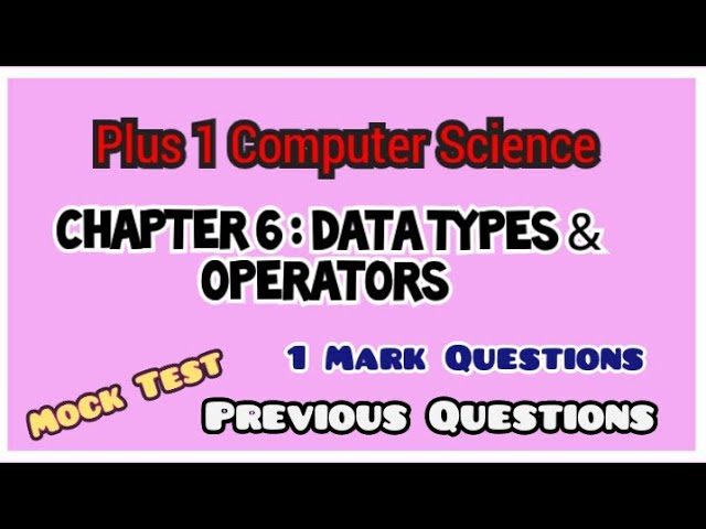 PLUS ONE COMPUTER SCIENCE MOCK TEST | PREVIOUS QUESTIONS | CHAPTER 6- DATA TYPES & OPERATORS