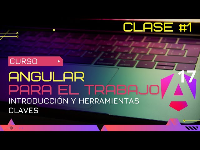 CURSO ANGULAR 17 PARA EL TRABAJO: INTRODUCCIÓN Y HERRAMIENTAS CLAVE 🛠️