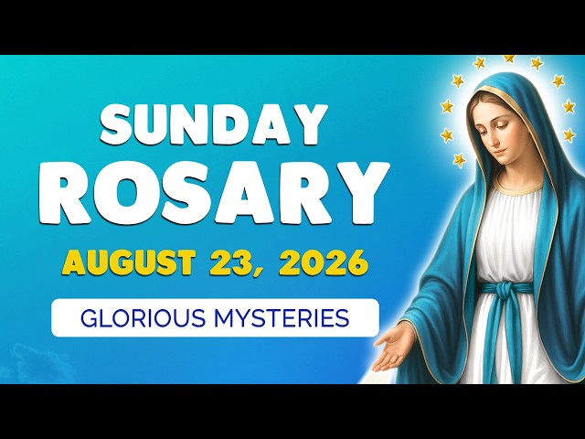 🙏 Sunday Holy Rosary 🙏 August 23, 2026 | GLORIOUS MYSTERIES of the ROSARY