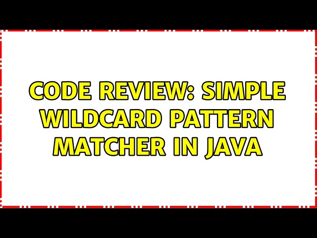 Code Review: Simple wildcard pattern matcher in Java