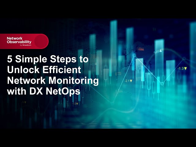 5 Simple Steps to Unlock Efficient Network Monitoring with DX NetOps