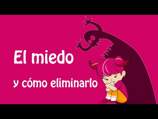 El miedo y cómo eliminarlo