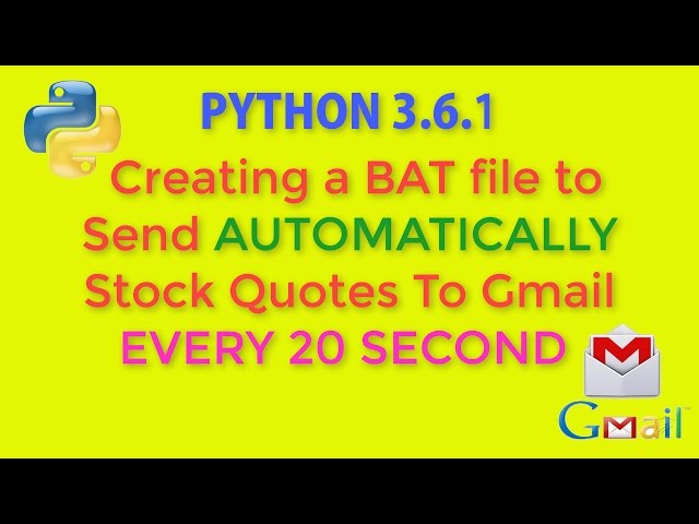 PYTHON Creating a BAT File to Send AUTOMATICALLY Stock Quotes To Gmail EVERY 20 SECOND_PART 4