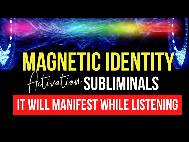 The Magnetic Identity Subliminal | Shifting Into The Version of You Who Has Everything