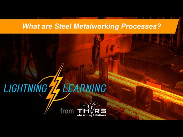What are Steel Metalworking Processes || THORS Lightning Learning
