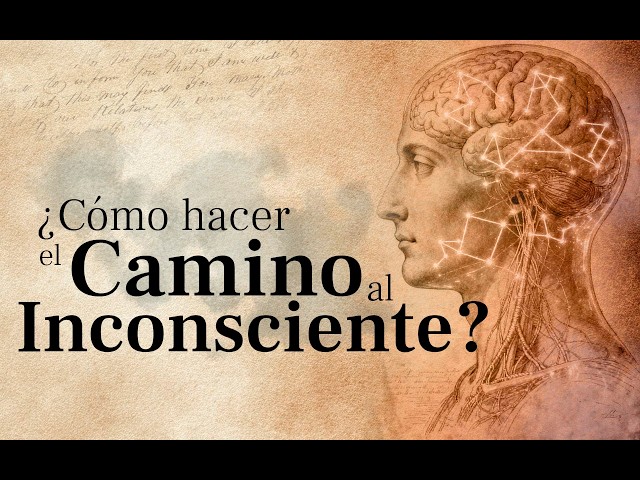 CÓMO HACER UN CAMINO AL INCONSCIENTE.