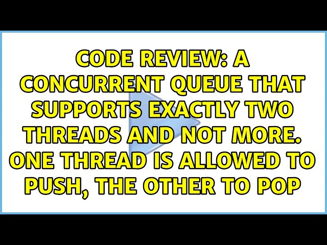 A concurrent queue that supports exactly two threads and not more. One thread is allowed to...