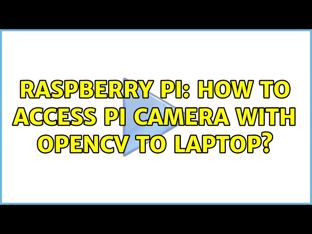 Raspberry Pi: How to access pi camera with OpenCV to Laptop?