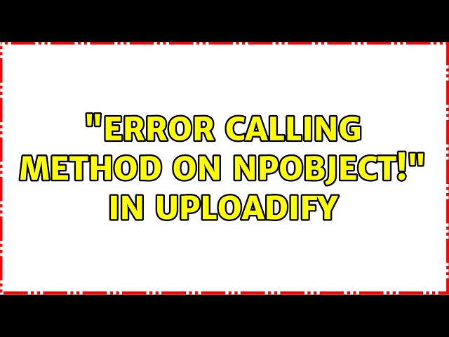 "Error calling method on NPObject!" in Uploadify