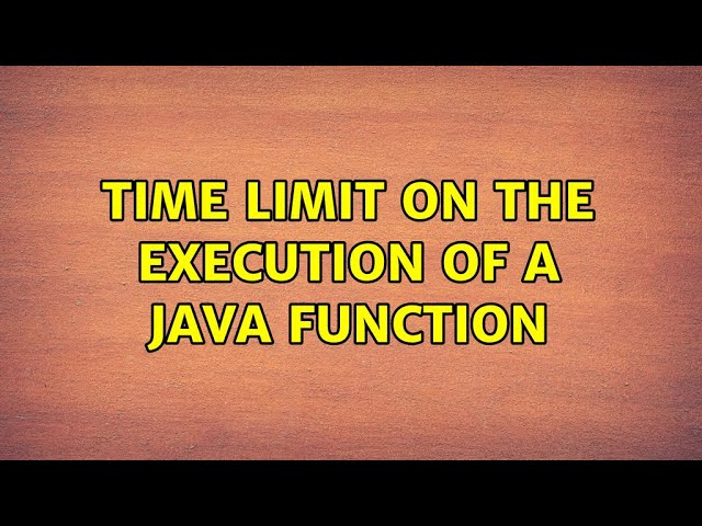 Time limit on the execution of a Java function (2 Solutions!!)