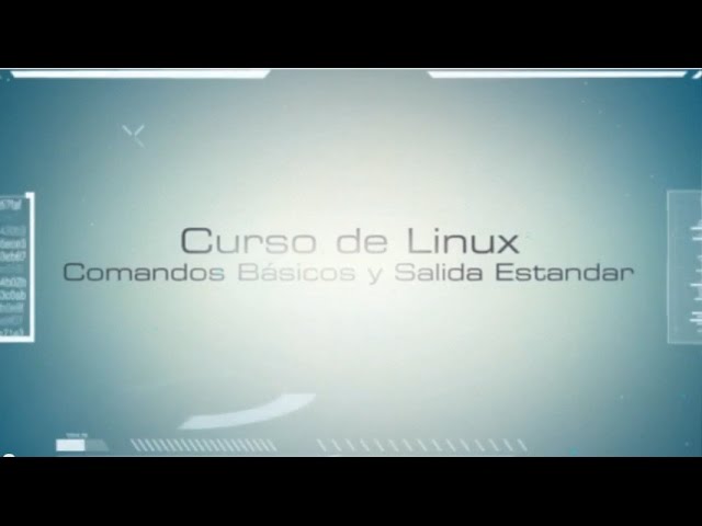 Curso de Linux 3/60 - Comandos Básicos y Salida Estandar