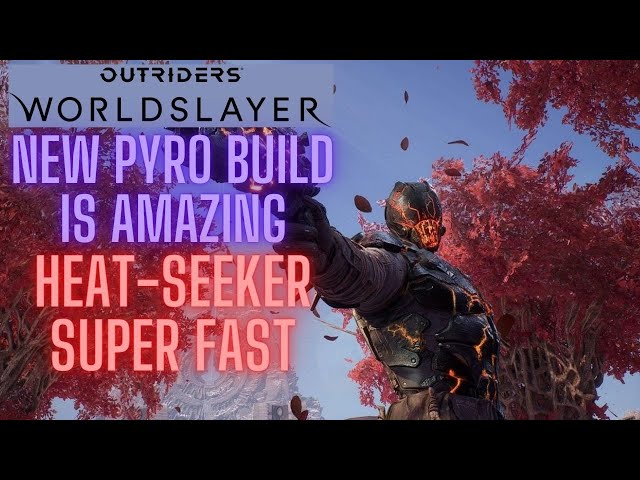 Outriders Worldslayer Heatseeker Pyro Build Guide ~THE NEW HOT STUFF~
