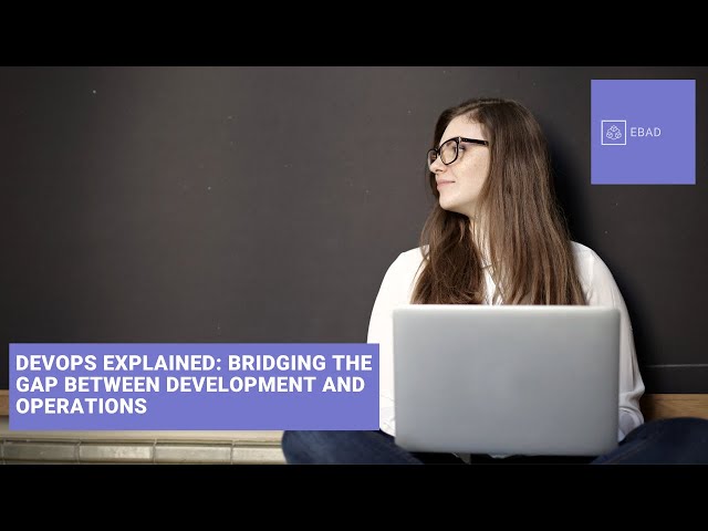DevOps Explained: Bridging The Gap Between Development And Operations