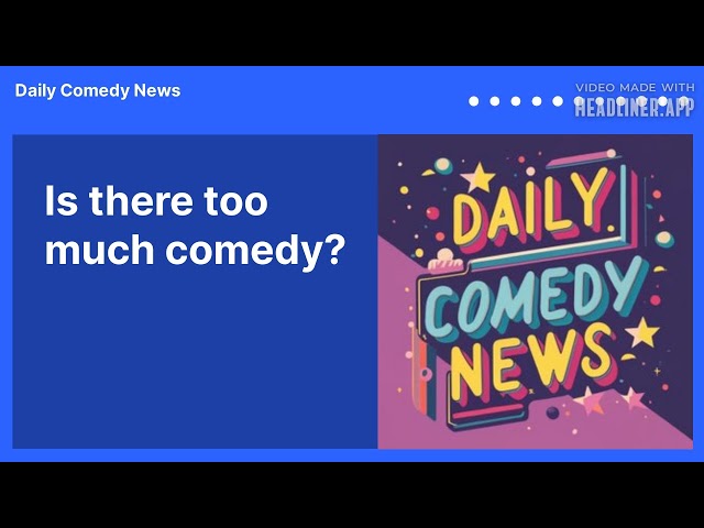 Is there too much comedy? | Daily Comedy News