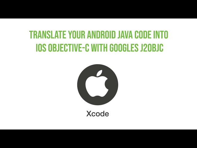 Translate your Android Java Code into iOS Objective-C with Google's J2Objc