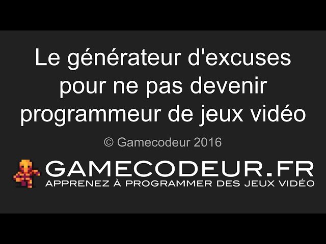 Le générateur d'excuses pour ne pas devenir programmeur de jeux vidéo