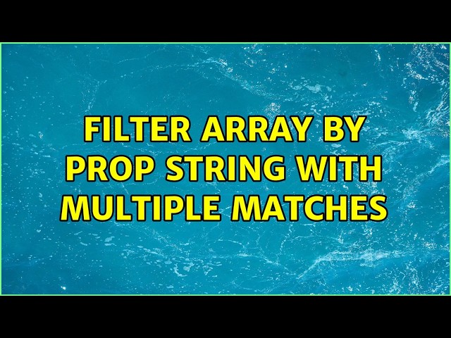 filter array by prop string with multiple matches (2 Solutions!!)
