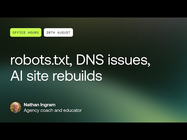 Office Hours: robots.txt, DNS issues, AI site rebuilds - August 20, 2026