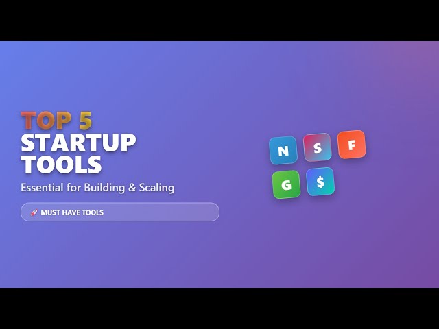 Top 5 Startup Tools: Essential for Building & Scaling in 2025